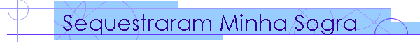 Sequestraram Minha Sogra