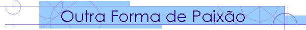 Outra Forma de Paixo